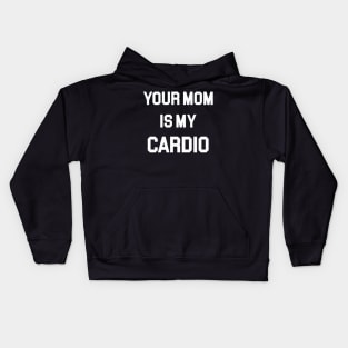 Your Mom Is My Cardio Kids Hoodie